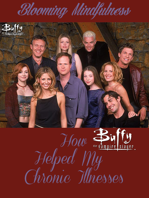 How being a fan of Buffy the Vampire Slayer helped me gain friends and come to terms with my illnesses