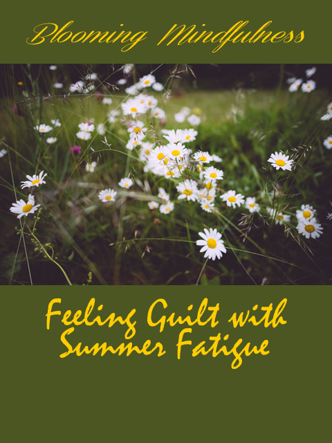 Blog name over a picture of daises with Feeling guilt with summer fatigue written underneath