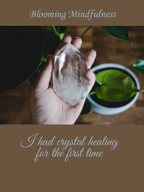 I had crystal healing for the first time