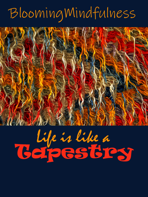 Life is like a tapestry