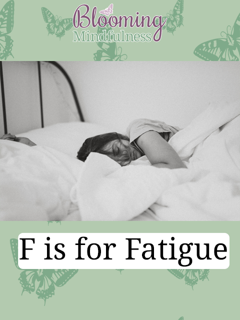 F is for fatigue