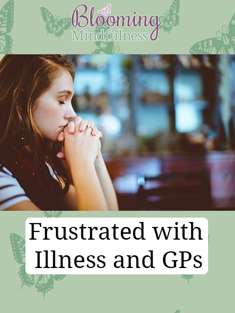 frustrated with illness and gps