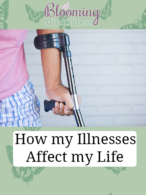 how my illnesses affect my life
