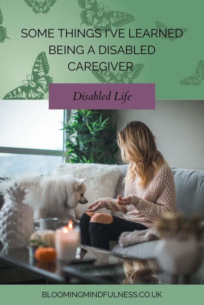 some things I’ve learned being a disabled caregiver